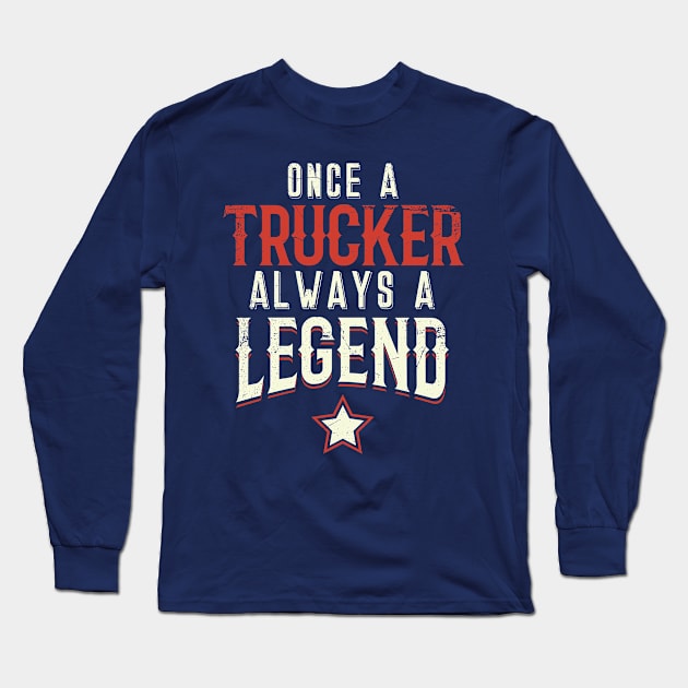 Once A Trucker Always A Legend Long Sleeve T-Shirt by bluerockproducts